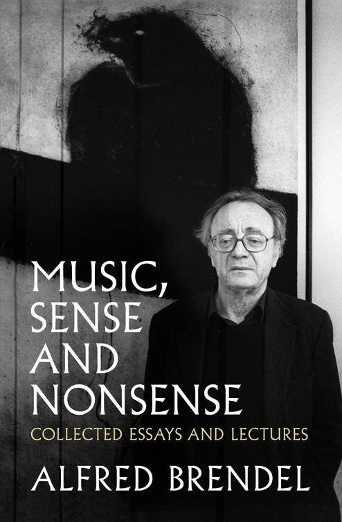 Music Sense And Nonsense Alfred Brendel