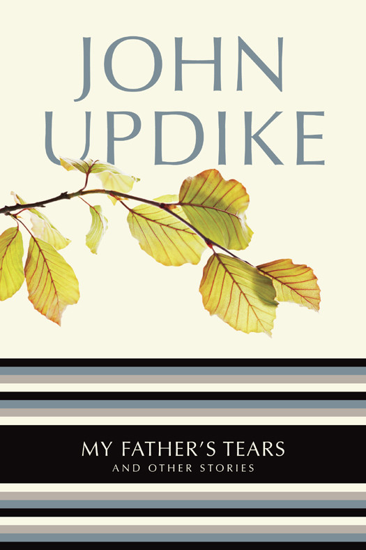 My Fathers Tears John Updike