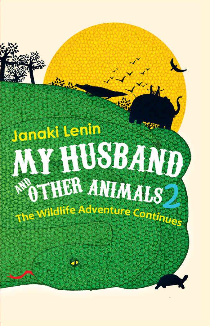 My Husband And Other Animals 2 The Wildlife Adventure Continues Janaki Lenin