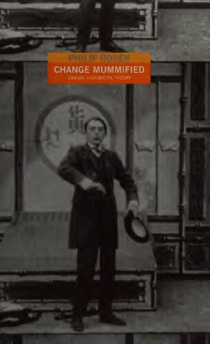 Change Mummified Cinema Historicity Theory 1st Edition Philip Rosen