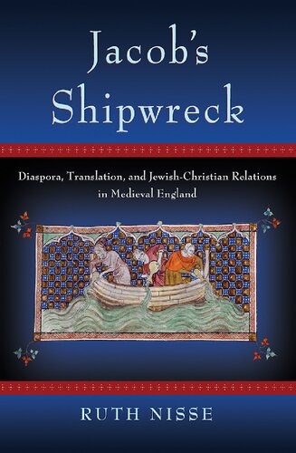 Jacobs Shipwreck Diaspora Translation And Jewishchristian Relations In Medieval England 1st Edition Ruth Nisse