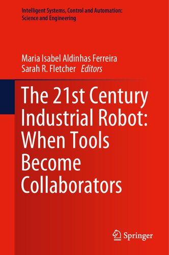 The 21st Century Industrial Robot When Tools Become Collaborators Maria Isabel Aldinhas Ferreira