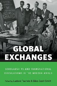 Global Exchanges Scholarships And Transnational Circulations In The Modern World 1st Edition Ludovic Tournes Editor