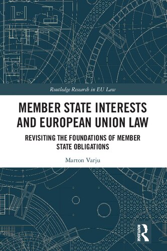 Member State Interests And European Union Law Revisiting The Foundations Of Member State Obligations 1st Edition Marton Varju