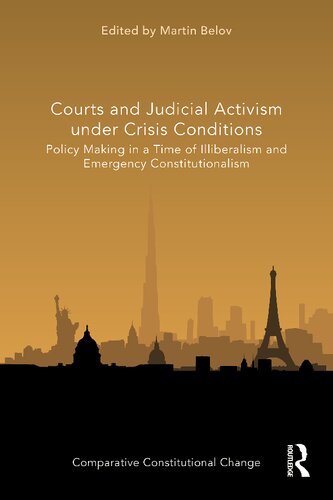 Courts And Judicial Activism Under Crisis Conditions Policy Making In A Time Of Illiberalism And Emergency Constitutionalism 1st Edition Martin Belov Editor