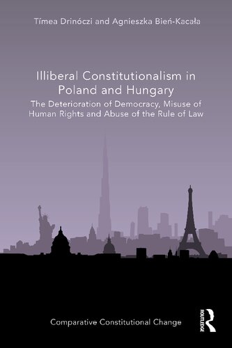 Illiberal Constitutionalism In Poland And Hungary The Deterioration Of Democracy Misuse Of Human Rights And Abuse Of The Rule Of Law 1st Edition Timea Drinoczi Editor