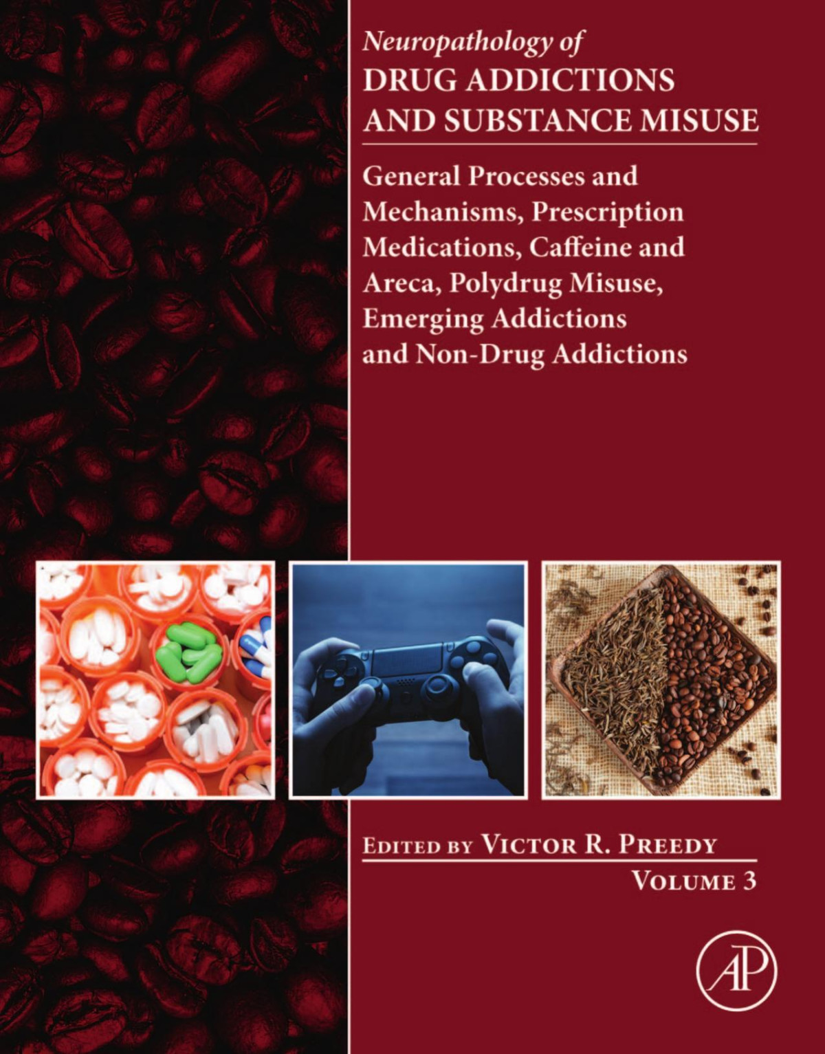Neuropathology Of Drug Addictions And Substance Misuse Volume 3 General Processes And Mechanisms Prescription Medications Caffeine And Areca Polydrug Misuse Emerging Addictions And Nondrug Addictions Preedy