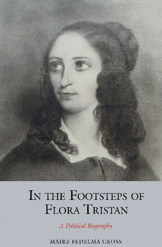 In The Footsteps Of Flora Tristan A Political Biography Maire Fedelma Cross