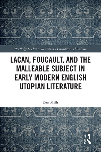 Lacan Foucault And The Malleable Subject In Early Modern English Utopian Literature Dan Mills