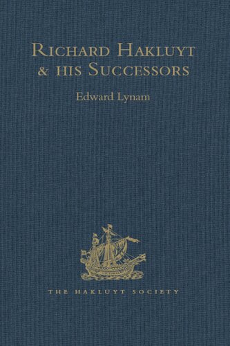 Richard Hakluyt And His Successors A Volume Issued To Commemorate The Centenary Of The Hakluyt Society Edward Lynam