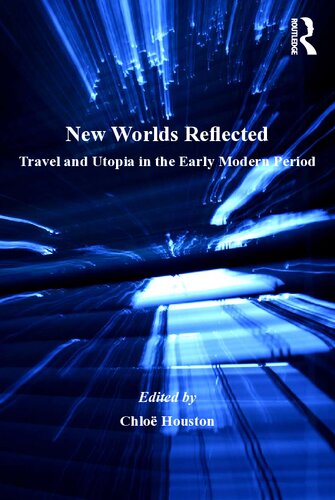 New Worlds Reflected Travel And Utopia In The Early Modern Period Chloe Houston