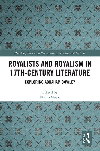 Royalists And Royalism In 17thcentury Literature Exploring Abraham Cowley 1st Edition Philip Major