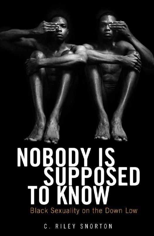 Nobody Is Supposed To Know Black Sexuality On The Down Low 1st Edition C Riley Snorton