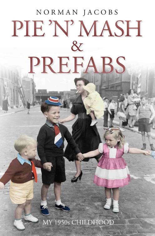 Pie N Mash And Prefabsmy 1950s Childhood Norman Jacobs