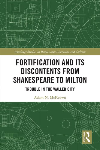 Fortification And Its Discontents From Shakespeare To Milton Trouble In The Walled City 1st Edition Adam N Mckeown