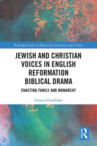Jewish And Christian Voices In English Reformation Biblical Drama Enacting Family And Monarchy 1st Edition Chanita Goodblatt