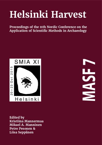 Helsinki Harvest Proceedings Of The 11th Nordic Conference On The Application Of Scientific Methods In Archaeology Kristiina Mannermaa