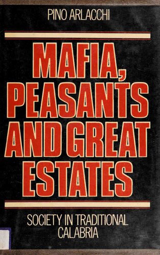 Mafia Peasants And Great Estates Society In Traditional Calabria 1st Edition Pino Arlacchi