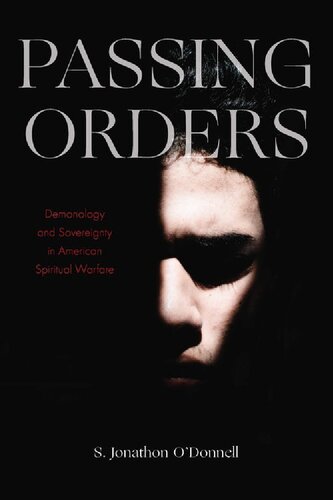 Passing Orders Demonology And Sovereignty In American Spiritual Warfare Odonnell