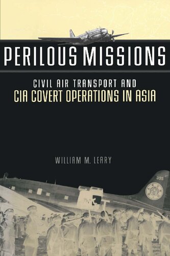 Perilous Missions Civil Air Transport And Cia Covert Operations In Asia William M Leary