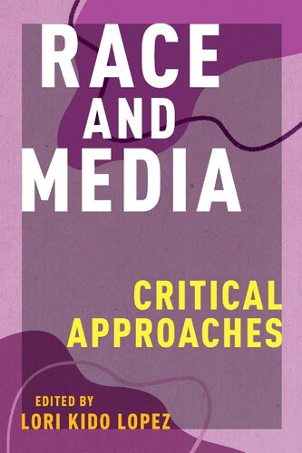 Race And Media Critical Approaches Lori Kido Lopez Editor