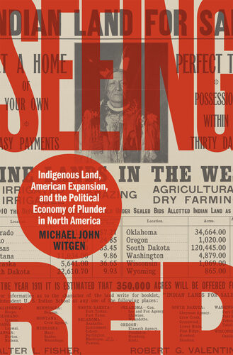 Seeing Red Indigenous Land American Expansion And The Political Economy Of Plunder In North America Michael John Witgen