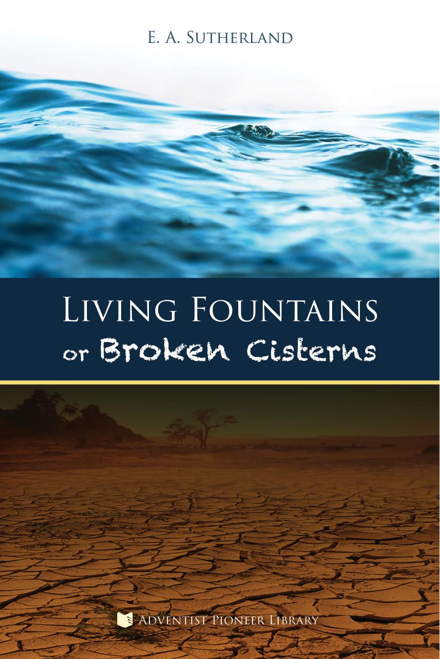 Living Fountains Or Broken Cisterns Edward Alexander Sutherland