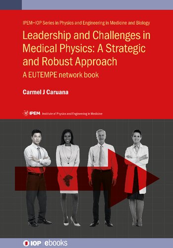 Leadership And Challenges In Medical Physics A Strategic And Robust Approach A Eutempe Network Book Caruana