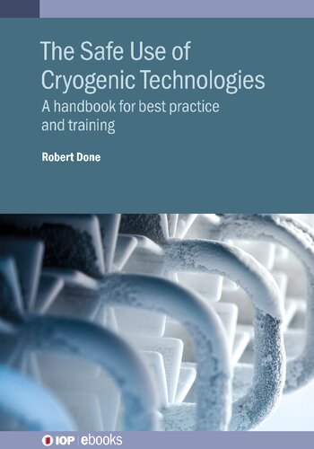 The Safe Use Of Cryogenic Technologies A Handbook For Best Practice And Training Robert Done
