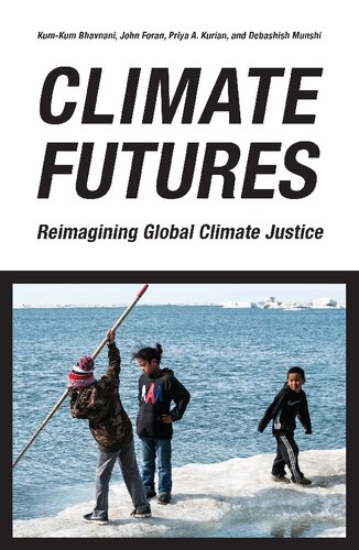 Climate Futures Reimagining Global Climate Justice 1st Edition Kumkum Bhavnani