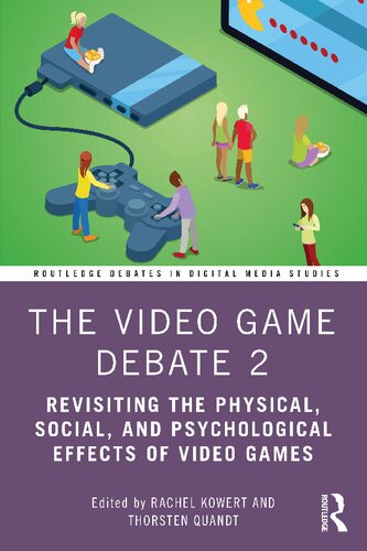 The Video Game Debate 2 Revisiting The Physical Social And Psychological Effects Of Video Games 1st Edition Rachel Kowert