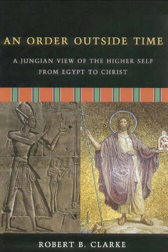 An Order Outside Time A Jungian View Of The Higher Self From Egypt To Christ First Robert B Clarke