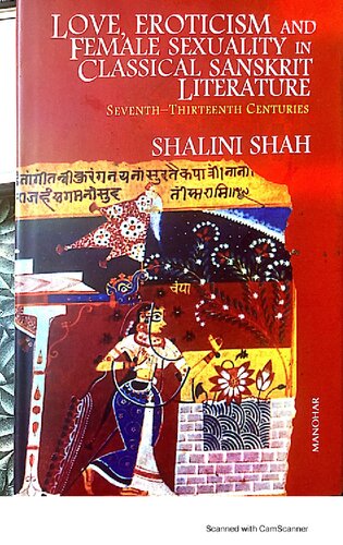 Love Eroticism And Female Sexuality In Classical Sanskrit Literature Sevenththirteenth Centuries Shalini Shah
