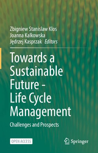 Towards A Sustainable Future Life Cycle Management Challenges And Prospects Zbigniew Stanisaw Klos