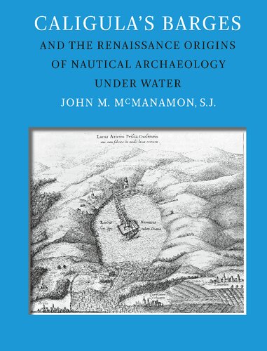 Caligulas Barges And The Renaissance Origins Of Nautical Archaeology Under Water John M Mcmanamon
