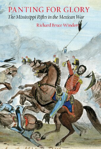 Panting For Glory The Mississippi Rifles In The Mexican War Richard Bruce Winders