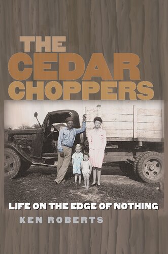 The Cedar Choppers Life On The Edge Of Nothing Ken Roberts