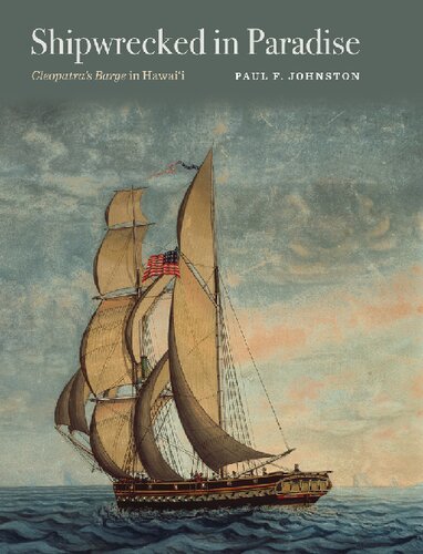 Shipwrecked In Paradise Cleopatras Barge In Hawaii Paul F Johnston
