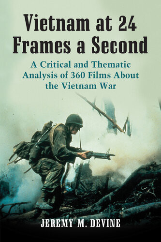 Vietnam At 24 Frames A Second A Critical And Thematic Analysis Of 360 Films About The Vietnam War Jeremy M Devine