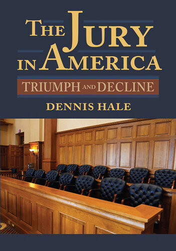 The Jury In America Triumph And Decline Dennis Hale