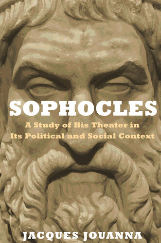 Sophocles A Study Of His Theater In Its Political And Social Context 1st Edition Jacques Jouanna
