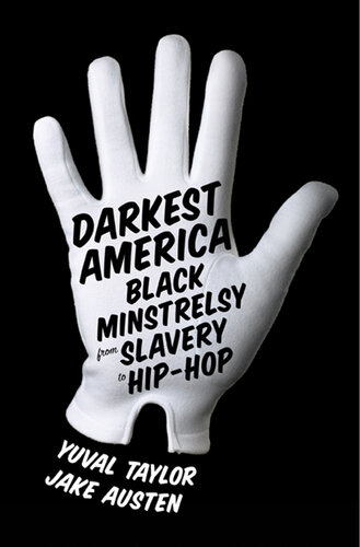 Darkest America Black Minstrelsy From Slavery To Hiphop Yuval Taylor