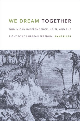 We Dream Together Dominican Independence Haiti And The Fight For Caribbean Freedom Illustrated Anne Eller