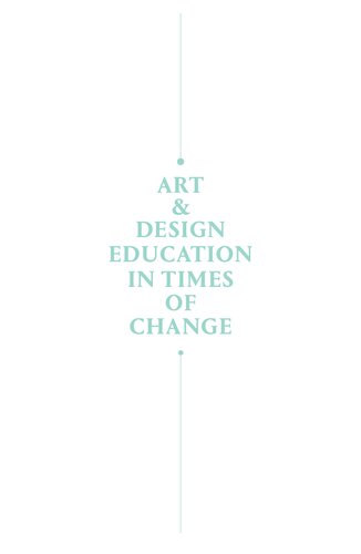 Art Design Education In Times Of Change Conversations Across Cultures Ruth Mateusberr Luise Reitstatter