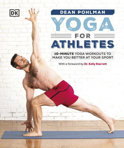 Yoga For Athletes 10minute Yoga Workouts To Make You Better At Your Sport Pohlman Dean