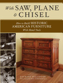 With Saw Plane And Chisel Building Historic American Furniture With Hand Tools Popular Woodworking Scan Pdf Zachary Dillinger