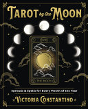 Tarot By The Moon Spreads Spells For Every Month Of The Year Victoria Constantino