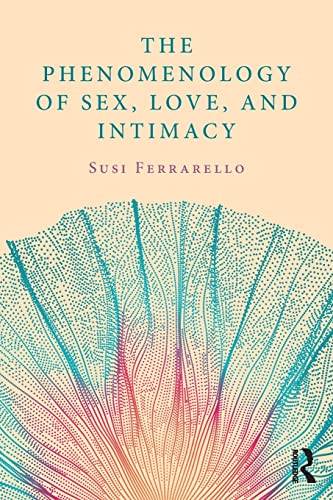 The Phenomenology Of Sex Love And Intimacy 1st Edition Susi Ferrarello