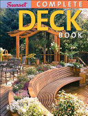 Sunset Complete Deck Book Everything You Need To Design Build Your Own Dream Deck Scan Pdf Sunset Books