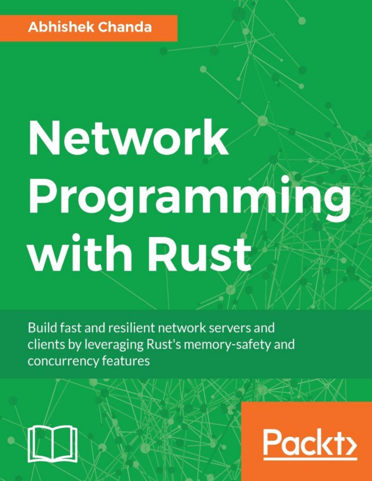 Network Programming With Rust Build Fast And Resilient Network Servers And Clients By Leveraging Rusts Memorysafety And Concurrency Features Abhishek Chanda